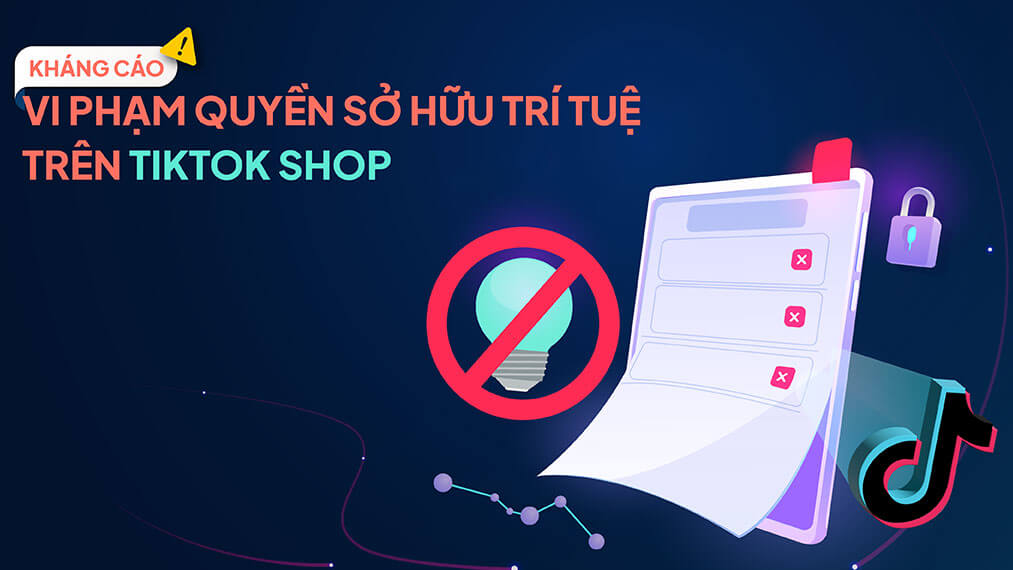 Cách Kháng Cáo Vi Phạm Quyền Sở Hữu Trí Tuệ Tiktok Shop