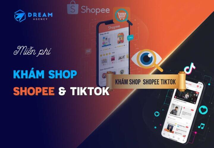 Khám Shop Shopee Tiktok Dream Agency