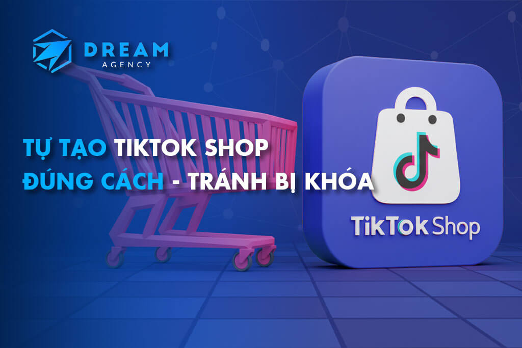 Tu tao Tiktok Shop dung cach tranh bi khoa shop