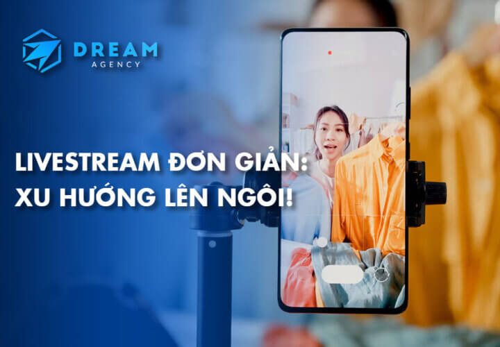 Xu Hướng Livestream Đơn Giản Thực Tế 2026: Càng Mộc Càng Ra Đơn