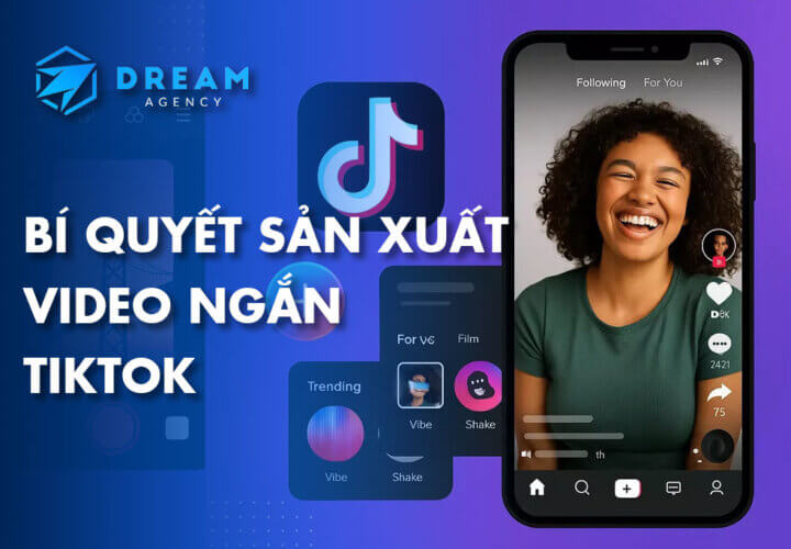 Bí Quyết Sản Xuất Video Ngắn TikTok Chốt Nghìn Đơn Hiệu Quả