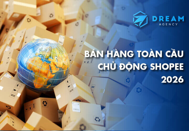 Bán hàng toàn cầu chủ động Shopee 2026 Hướng dẫn tham gia