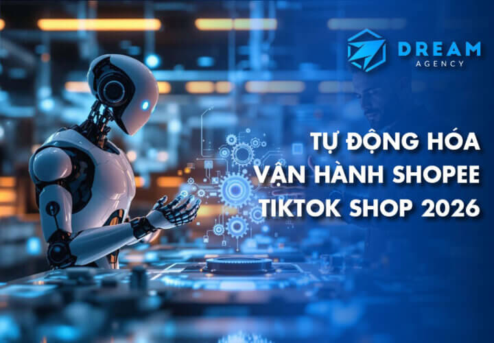 Tự động hóa Shopee Tiktok Shop vận hành tối ưu chi phí 2026
