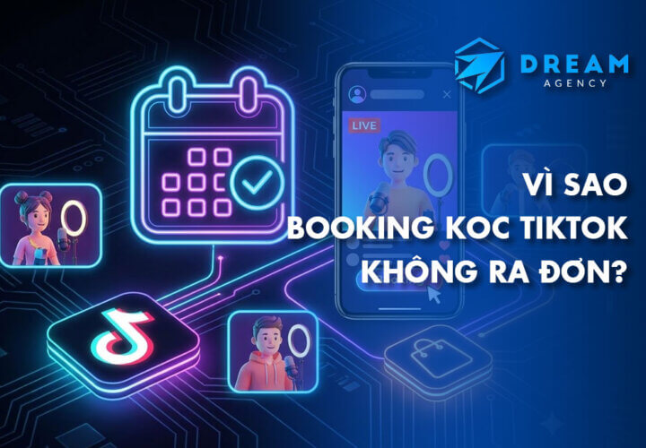 Vì sao booking KOC Tiktok không ra đơn